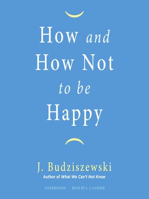 cover image of How and How Not to Be Happy